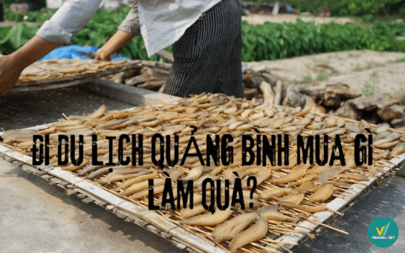 Đi du lịch tại Quảng Bình thì mua gì về làm quà?