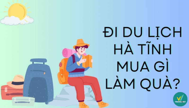 Đi du lịch tại Hà Tĩnh thì mua gì về làm quà?