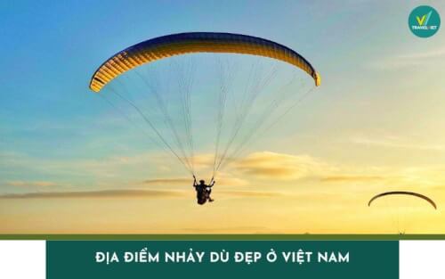 Lưu ngay 13 địa điểm nhảy dù đẹp ở Việt Nam cho tín đồ mạo hiểm