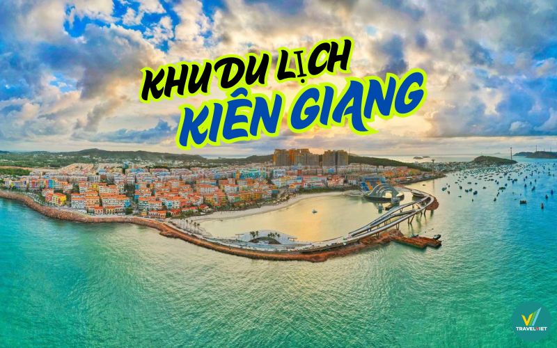 Top 7 khu du lịch Kiên Giang “hút khách” nhất hiện nay