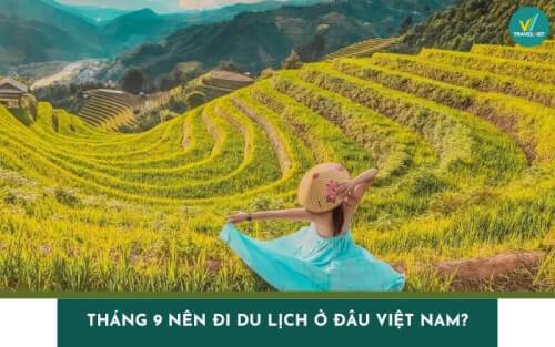 Tháng 9 nên đi du lịch ở đâu Việt Nam đẹp, thú vị nhất?